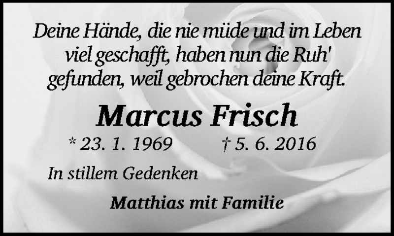  Traueranzeige für Marcus Frisch vom 09.06.2016 aus Gesamtausgabe Nürnberger Nachrichten/ Nürnberger Ztg.