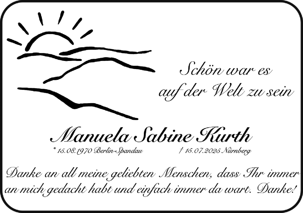  Traueranzeige für Manuela Sabine Kurth vom 09.08.2025 aus Gesamtausgabe Nürnberger Nachrichten/ Nürnberger Ztg.